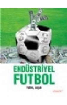 Endüstriyel Futbol - Tuğrul Akşar - Literatür Yayıncılık Endüstriyel Futbol - Tuğrul Akşar - Literatür Yayıncılık