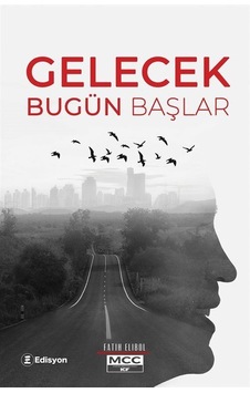 Gelecek Bugün Başlar - Fatih Elibol - Edisyon Kitap