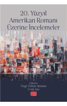 20. Yüzyıl Amerikan Romanı Üzerine İncelemeler / Kolektif 20. Yüzyıl Amerikan Romanı Üzerine İncelemeler / Kolektif