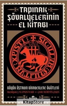 Tapınak Şövalyelerinin El Kitabı - Büyük Üstadın Biraderlere Öğütleri - J. M. Upton-Ward - Kronik Kitap Tapınak Şövalyelerinin El Kitabı - Büyük Üstadın Biraderlere Öğütleri - J. M. Upton-Ward - Kronik Kitap