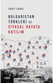 Bulgaristan Türkleri ve Siyasal Hayata Katılım - Vahit Sadal - Çizgi Kitabevi Bulgaristan Türkleri ve Siyasal Hayata Katılım - Vahit Sadal - Çizgi Kitabevi