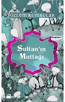 Sultan'ın Mutfağı - Özlem Kumrular - Doğan Kitap
