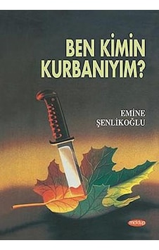 Ben Kimin Kurbanıyım - Emine Şenlikoğlu - Mektup Yayınları Ben Kimin Kurbanıyım - Emine Şenlikoğlu - Mektup Yayınları