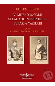 V. Murad'In Oğlu Selahaddin Efendi'Nin Evrak Ve Yazıları 1. Cilt V. Murad'In Oğlu Selahaddin Efendi'Nin Evrak Ve Yazıları 1. Cilt