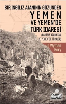 Bir İngiliz Ajanının Gözünden Yemen ve Yemende Türk İdaresi - G. Wyman Bury - Kayıt