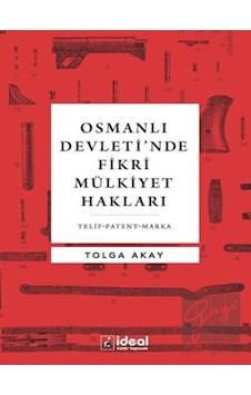 Osmanlı Devleti’nde Fikri Mülkiyet Hakları - İdeal Kültür Yayıncılık Osmanlı Devleti’nde Fikri Mülkiyet Hakları - İdeal Kültür Yayıncılık