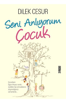 Seni Anlıyorum Çocuk - Dilek Cesur - Yediveren Yayınları 2018 - 21. Basım Seni Anlıyorum Çocuk - Dilek Cesur - Yediveren Yayınları 2018 - 21. Basım