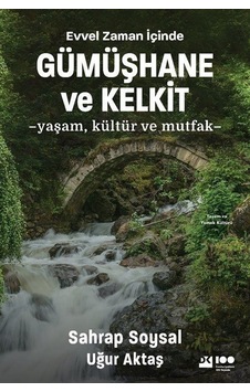 Evvel Zaman İçinde Gümüşhane ve Kelkit - Yaşam Kültür ve Mutfak - Uğur Aktaş - Sahrap Soysal - Doğan Kitap Evvel Zaman İçinde Gümüşhane ve Kelkit - Yaşam Kültür ve Mutfak - Uğur Aktaş - Sahrap Soysal - Doğan Kitap