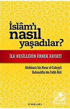 İslam'ı Nasıl Yaşadılar? / Abdulaziz B. Nasır El-Cüleyyil 9786054194414