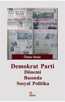 Demokrat Parti Dönemi Basında Sosyal Politika / Önder Deniz 9786059336741 Demokrat Parti Dönemi Basında Sosyal Politika / Önder Deniz 9786059336741