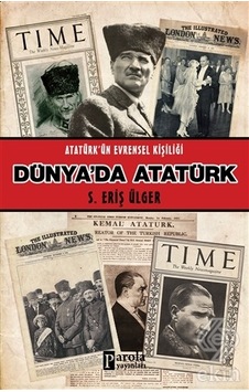 Dünya'da Atatürk - Atatürk'ün Evrensel Kişiliği - S. Eriş Ülger - Parola Yayınları Dünya'da Atatürk - Atatürk'ün Evrensel Kişiliği - S. Eriş Ülger - Parola Yayınları