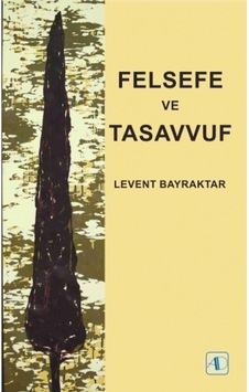 Felsefe ve Tasavvuf - Levent Bayraktar - Aktif Düşünce Yayıncılık Felsefe ve Tasavvuf - Levent Bayraktar - Aktif Düşünce Yayıncılık