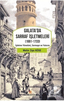Galata'da Sarraf İşletmeleri 1691 - 1733 - Metin Ziya Köse - Kriter Galata'da Sarraf İşletmeleri 1691 - 1733 - Metin Ziya Köse - Kriter