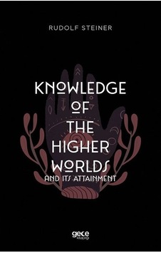 Knowledge of the Higher Worlds and Its Attainment - Rudolf Steiner - Gece Kitaplığı Knowledge of the Higher Worlds and Its Attainment - Rudolf Steiner - Gece Kitaplığı