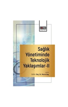 Sağlık Yönetiminde Teknolojik Yaklaşımlar Iı / Kolektif Sağlık Yönetiminde Teknolojik Yaklaşımlar Iı / Kolektif