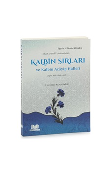 Kalbin Sırları Ve Kalbin Acâyip Halleri - İmâm Gazzâlî Kalbin Sırları Ve Kalbin Acâyip Halleri - İmâm Gazzâlî