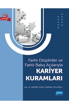 Kariyer Kuramları - Farklı Disiplinler ve Farklı Bakış Açılarıyla - Kadriye Övgü Çakmak Otluoğlu - Nobel Akademik Yayıncılık Kariyer Kuramları - Farklı Disiplinler ve Farklı Bakış Açılarıyla - Kadriye Övgü Çakmak Otluoğlu - Nobel Akademik Yayıncılık