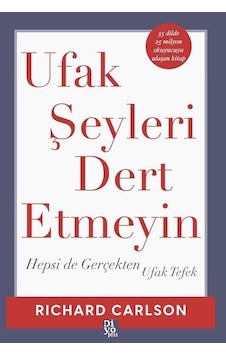 Ufak Şeyleri Dert Etmeyin - Hepsi de Gerçekten Ufak Tefek - Richard Carlson - Diyojen Yayıncılık Ufak Şeyleri Dert Etmeyin - Hepsi de Gerçekten Ufak Tefek - Richard Carlson - Diyojen Yayıncılık