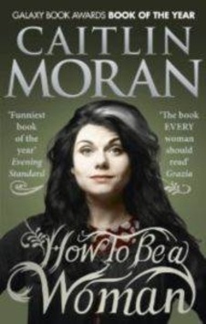 How To Be A Woman How To Be A Woman