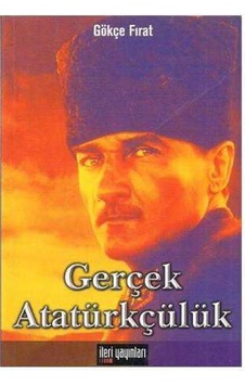 Gerçek Atatürkçülük - Gökçe Fırat Gerçek Atatürkçülük - Gökçe Fırat