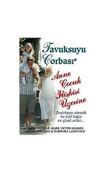 Anne Çocuk İlişkisi Üzerine / Tavuk Suyu Çorbası / Jack Canfield Anne Çocuk İlişkisi Üzerine / Tavuk Suyu Çorbası / Jack Canfield