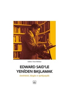 Edward Said'le Yeniden Başlamak: Entelektüel-Sürgün ve Şarkiyatçılık- İthaki Yayınları Edward Said'le Yeniden Başlamak: Entelektüel-Sürgün ve Şarkiyatçılık- İthaki Yayınları