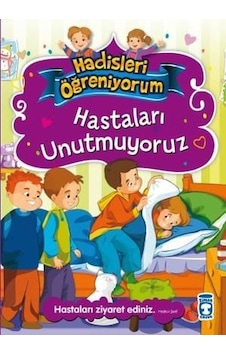 Hastaları Unutmuyoruz - Hadisleri Öğreniyorum - Nurşen Şirin - Timaş Çocuk Hastaları Unutmuyoruz - Hadisleri Öğreniyorum - Nurşen Şirin - Timaş Çocuk