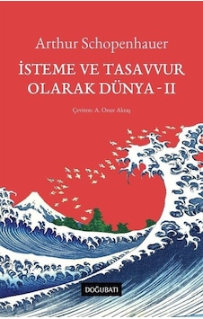 İsteme Ve Tasavvur Olarak Dünya 2 / Arthur Schopenhauer