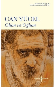 Ölüm ve Oğlum - Modern Türk Edebiyatı Klasikleri - Can Yücel - İş Bankası Kültür Yayınları Ölüm ve Oğlum - Modern Türk Edebiyatı Klasikleri - Can Yücel - İş Bankası Kültür Yayınları