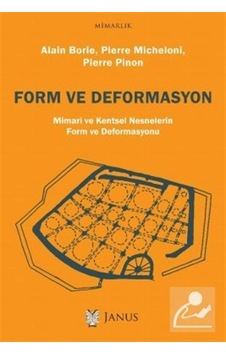 Form ve Deformasyon-Mimari ve Kentsel Nesnelerin Form ve Deformasyonu - Alain Borie - Janus Yayıncılık Form ve Deformasyon-Mimari ve Kentsel Nesnelerin Form ve Deformasyonu - Alain Borie - Janus Yayıncılık