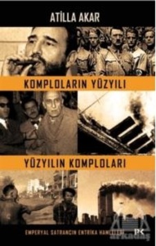Komploların Yüzyılı - Yüzyılın Komploları - Atilla Akar - Profil Kitap Komploların Yüzyılı - Yüzyılın Komploları - Atilla Akar - Profil Kitap