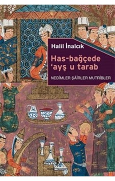 Has-Bağçede Ayş u Tarab - Halil İnalcık - İş Bankası Kültür Yayınları