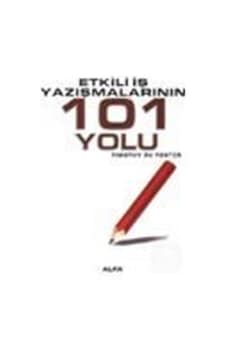 Etkili İş Yazışmalarının 101 Yolu - Timothy R. V. Foster - Alfa Yayıncılık Etkili İş Yazışmalarının 101 Yolu - Timothy R. V. Foster - Alfa Yayıncılık