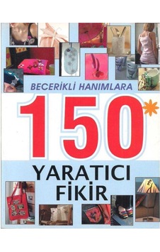 Becerikli Hanımlara 150 Yaratıcı Fikir Becerikli Hanımlara 150 Yaratıcı Fikir