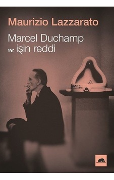 Marcel Duchamp ve İşin Reddi - Maurizio LazzaratoKitap Marcel Duchamp ve İşin Reddi - Maurizio LazzaratoKitap