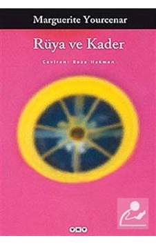 Rüya ve Kader / Marguerite Yourcenar Rüya ve Kader / Marguerite Yourcenar