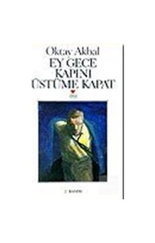 Ey Gece Kapını Üstüme Kapat / Oktay Akbal