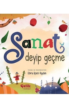 Sanat Deyip Geçme - Ebru İpek Aydın - Çelik Yayınevi Sanat Deyip Geçme - Ebru İpek Aydın - Çelik Yayınevi
