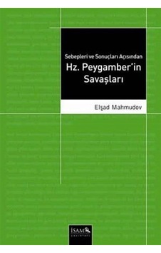 Sebepleri ve Sonuçları Açısından Hz. Peygamber'in Savaşları - Elşad Mahmudov - İsam Yayınları Sebepleri ve Sonuçları Açısından Hz. Peygamber'in Savaşları - Elşad Mahmudov - İsam Yayınları