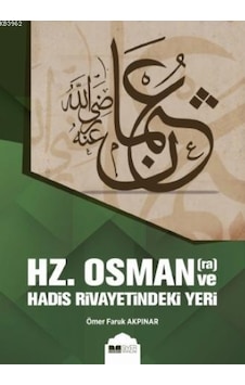Hz.Osman(ra) Ve Hadis Rivayetindeki Yeri - Ömer Faruk Akpınar - Siyer Yayınları Hz.Osman(ra) Ve Hadis Rivayetindeki Yeri - Ömer Faruk Akpınar - Siyer Yayınları