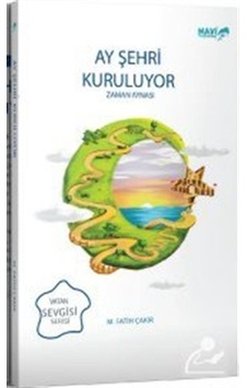 Ay Şehri Kuruluyor-Zaman Aynası - Mehmet Fatih Çakır - Mavi Uçurtma Ay Şehri Kuruluyor-Zaman Aynası - Mehmet Fatih Çakır - Mavi Uçurtma