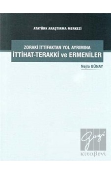 Zoraki İttifaktan Yol Ayrımına İttihat- Terakki ve Ermeniler -  Atatürk Araştırma Merkezi