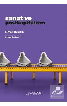 Sanat ve Postkapitalizm - Dave Beech - Livera Yayınevi