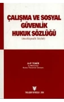 Çalışma ve Sosyal Güvenlik Hukuk Sözlüğü (Ansiklopedik Sözlük)...