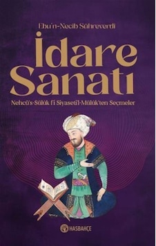 İdare Sanatı Nehcü's-sülük Fî Siyaseti'l Mülûk'ten Seçmeler / ...