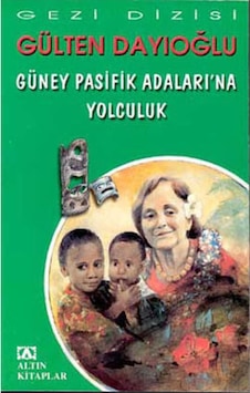 Güney Pasifik Adalarına Yolculuk - Gülten Dayıoğlu - Altın Kitaplar