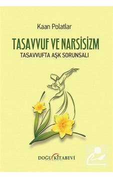 Tasavvuf ve Narsizm - Tasavvufta Aşk Sorunsalı - Kaan Polatlar - Doğu Kitabevi Tasavvuf ve Narsizm - Tasavvufta Aşk Sorunsalı - Kaan Polatlar - Doğu Kitabevi