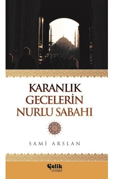 Karanlık Gecelerin Nurlu Sabahı - Sami Arslan Karanlık Gecelerin Nurlu Sabahı - Sami Arslan