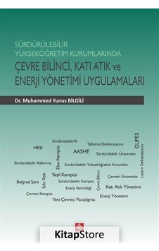 Sürdürülebilir Yüksek Öğretim Kurumlarında Çevre Bilinci Katı Atık ve Enerji Yönetimi Uygulamaları - Ekin Basım Yayın