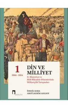 Din ve Milliyet - 2. Meşrutiyet ve Milli Mücadele Dönemlerinde Milliyetçilik Tartışmaları-1- Dergah Yayınları Din ve Milliyet - 2. Meşrutiyet ve Milli Mücadele Dönemlerinde Milliyetçilik Tartışmaları-1- Dergah Yayınları